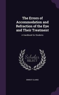 Produktbild: The Errors of Accommodation and Refraction of the Eye and Their Treatment: A Handbook for Students