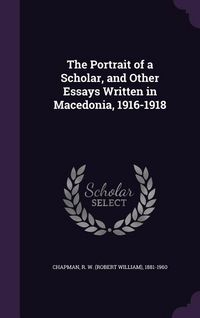 Produktbild: The Portrait of a Scholar, and Other Essays Written in Macedonia, 1916-1918