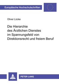 Produktbild: Die Hierarchie des &Auml;rztlichen Dienstes im Spannungsfeld von Direktionsrecht und freiem Beruf