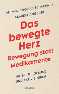 Produktbild: Das bewegte Herz. Bewegung statt Medikamente. Wie Sie fit, gesund und aktiv blei-ben. Sport als Medizin: das Herz st&auml;rken und Arthrosen vorbeugen. Einfache Metho-den f&uuml;r mehr k&ouml;rperliches Wohlbefinden.
