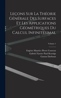 Produktbild: Le&ccedil;ons Sur La Th&eacute;orie G&eacute;n&eacute;rale Des Surfaces Et Les Applications G&eacute;om&eacute;triques Du Calcul Infinit&eacute;simal; Volume 1