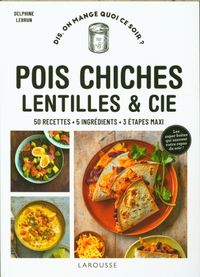 Produktbild: Pois chiches, lentilles % Cie : 50 recettes, 5 ingr&eacute;dients, 3 &eacute;tapes