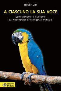 Produktbild: A ciascuno la sua voce. Come parliamo e ascoltiamo dai Neanderthal all'intelligenza artificiale