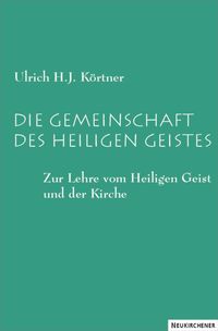Bild vom Artikel Die Gemeinschaft des Heiligen Geistes vom Autor Ulrich H. J. Körtner