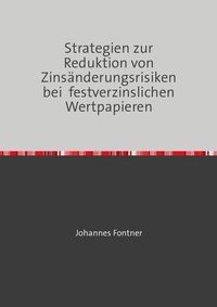 Produktbild: Strategien zur Reduktion von Zins&auml;nderungsrisiken bei festverzinslichen Wertpapieren