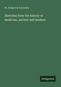 Produktbild: Sketches from the history of medicine, ancient and modern