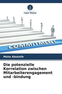 Produktbild: Die potenzielle Korrelation zwischen Mitarbeiterengagement und -bindung