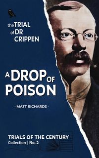Produktbild: The Trial of Dr Crippen: A Drop of Poison (Trials of the Century, #2)