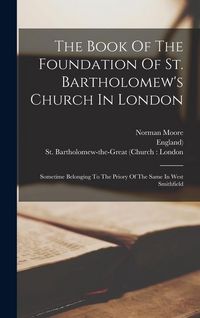 Produktbild: The Book Of The Foundation Of St. Bartholomew's Church In London