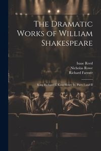 Produktbild: The Dramatic Works of William Shakespeare: King Richard Ii. King Henry Iv, Parts I and II
