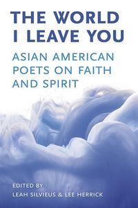 Produktbild: The World I Leave You: Asian American Poets on Faith & Spirit