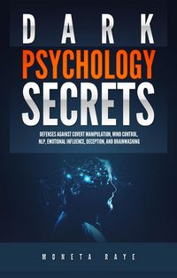 Produktbild: Dark Psychology Secrets: Defenses Against Covert Manipulation, Mind Control, NLP, Emotional Influence, Deception, and Brainwashing