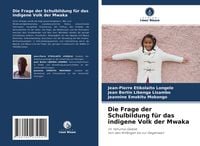 Produktbild: Die Frage der Schulbildung f&uuml;r das indigene Volk der Mwaka