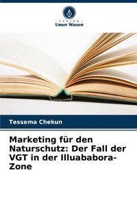 Produktbild: Marketing f&uuml;r den Naturschutz: Der Fall der VGT in der Illuababora-Zone