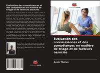 Produktbild: &Eacute;valuation des connaissances et des comp&eacute;tences en mati&egrave;re de triage et de facteurs associ&eacute;s