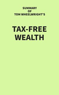 Produktbild: Summary of Tom Wheelwright's Tax-Free Wealth