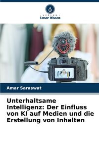 Produktbild: Unterhaltsame Intelligenz: Der Einfluss von KI auf Medien und die Erstellung von Inhalten