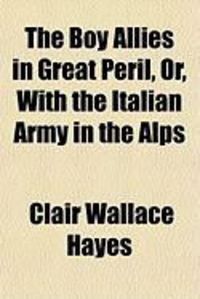 Produktbild: The Boy Allies in Great Peril, Or, with the Italian Army in the Alps