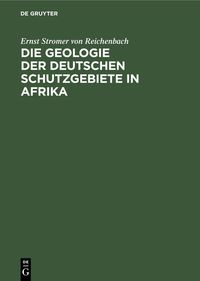 Produktbild: Die Geologie der deutschen Schutzgebiete in Afrika