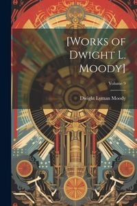 Produktbild: [Works of Dwight L. Moody]; Volume 9