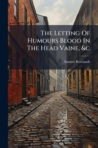 Produktbild: The Letting Of Humours Blood In The Head Vaine, &c