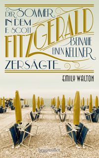 Produktbild: Der Sommer, in dem F. Scott Fitzgerald beinahe einen Kellner zers&auml;gte