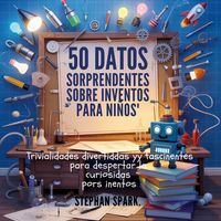 Produktbild: 50 Datos Asombrosos Sobre Inventos Para Ni&ntilde;os