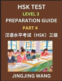 Produktbild: HSK Test Level 3 Preparation Guide (Part 4)- A Beginner's Study Material to Self-learn Mandarin Chinese Characters, Words, Example Sentences, Vocabulary, Essays and Stories to Pass Hanyu Shuiping Kaoshi, Easy Lessons, Books for HSK All Levels