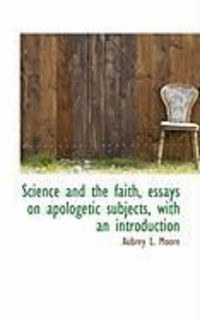 Produktbild: Science and the Faith, Essays on Apologetic Subjects, with an Introduction