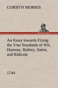 Produktbild: An Essay towards Fixing the True Standards of Wit, Humour, Railery, Satire, and Ridicule (1744)
