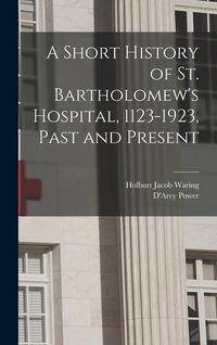 Produktbild: A Short History of St. Bartholomew's Hospital, 1123-1923, Past and Present