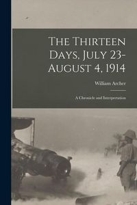 Produktbild: The Thirteen Days, July 23-August 4, 1914: A Chronicle and Interpretation