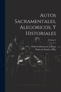 Produktbild: Autos Sacramentales, Alegoricos, Y Historiales; Volume 3
