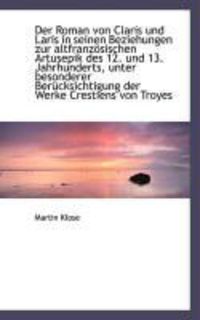 Produktbild: Der Roman Von Claris Und Laris in Seinen Beziehungen Zur Altfranz Sischen Artusepik Des 12. Und 13.
