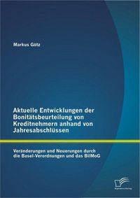 Produktbild: Aktuelle Entwicklungen der Bonit&auml;tsbeurteilung von Kreditnehmern anhand von Jahresabschl&uuml;ssen: Ver&auml;nderungen und Neuerungen durch die Basel-Verordnung