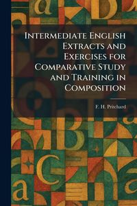 Produktbild: Intermediate English Extracts and Exercises for Comparative Study and Training in Composition