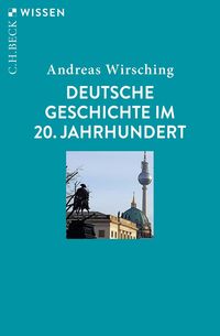 Deutsche Geschichte im 20. Jahrhundert Andreas Wirsching
