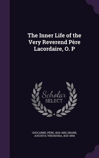 Produktbild: The Inner Life of the Very Reverend P&egrave;re Lacordaire, O. P