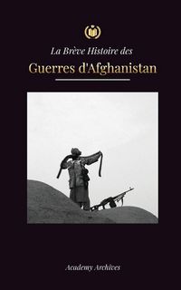 Produktbild: La Br&egrave;ve Histoire des Guerres d'Afghanistan (1970-1991)