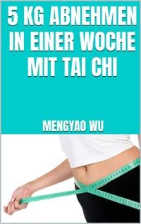 Produktbild: 5 kg abnehmen in einer Woche mit Tai Chi