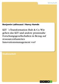 Produktbild: KIT &acute;s Transformation Hub & Co. Wie gehen das KIT und andere praxisnahe Forschungsgesellschaften in Bezug auf ressourcenbasiertes Innovationsmanagemen