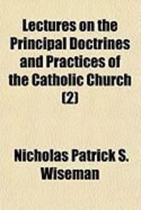 Produktbild: Lectures on the Principal Doctrines and Practices of the Catholic Church (2)