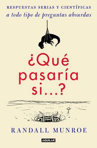Produktbild: &iquest;Qu&eacute; pasar&iacute;a si-- ? : respuestas serias y cient&iacute;ficas a todo tipo de preguntas absurdas