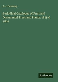 Produktbild: Periodical Catalogue of Fruit and Ornamental Trees and Plants: 1845 & 1846