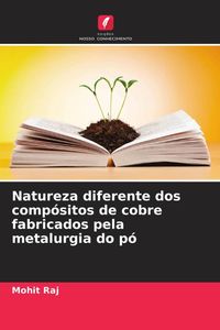 Produktbild: Natureza diferente dos comp&oacute;sitos de cobre fabricados pela metalurgia do p&oacute;