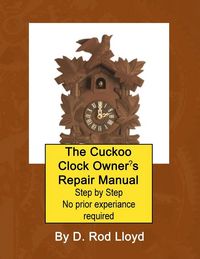 Produktbild: The Cuckoo Clock Owner?s Repair Manual, Step by Step No Prior Experience Required