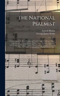 Produktbild: The National Psalmist: a Collection of the Most Popular and Useful Psalm and Hymn Tunes; Together With a Great Variety of New Tunes, Anthems,