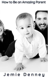 Produktbild: How to Be an Amazing Parent