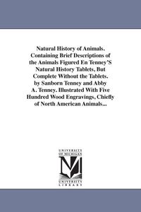 Produktbild: Natural History of Animals. Containing Brief Descriptions of the Animals Figured En Tenney'S Natural History Tablets, But Complete Without the Tablets