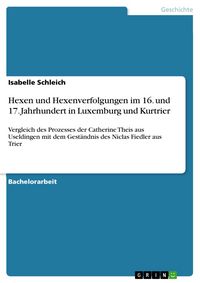 Produktbild: Hexen und Hexenverfolgungen im 16. und 17. Jahrhundert in Luxemburg und Kurtrier